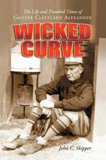 9780786424122-0786424125-Wicked Curve: The Life and Troubled Times of Grover Cleveland Alexander