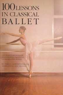 9780879100681-0879100680-100 Lessons in Classical Ballet: The Eight-Year Program of Leningrad's Vaganova Choreographic School (Limelight)