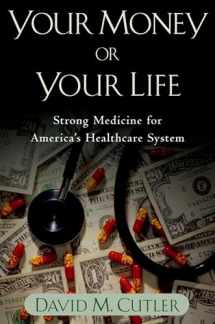 9780195181326-0195181328-Your Money or Your Life: Strong Medicine for America's Health Care System