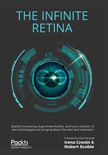 9781800561854-1800561857-The Infinite Retina: Spatial Computing, Augmented Reality, and how a collision of new technologies are bringing about the next tech revolution