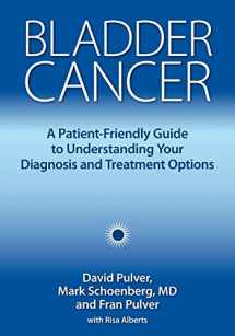 9781946364005-1946364002-Bladder Cancer: A Patient-Friendly Guide to Understanding Your Diagnosis and Treatment Options