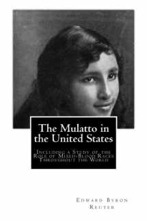 9781466479678-1466479671-The Mulatto in the United States: Including a Study of the Role of Mixed-Blood Races Throughout the World