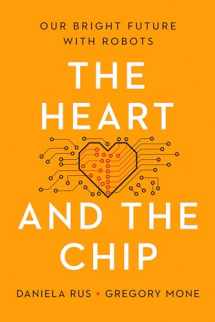 9781324050230-1324050233-The Heart and the Chip: Our Bright Future with Robots