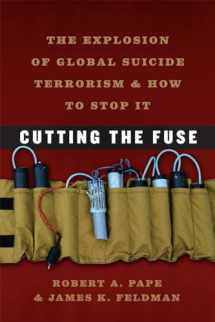 9780226645650-0226645657-Cutting the Fuse: The Explosion of Global Suicide Terrorism and How to Stop It (Chicago Series on International and Dome)