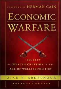 9781118150122-1118150120-Economic Warfare: Secrets of Wealth Creation in the Age of Welfare Politics