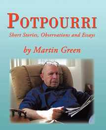 9781462059409-1462059406-Potpourri: Short Stories, Observations and Essays by Martin Green
