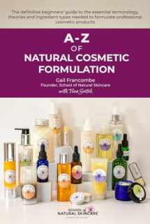 9781916074200-1916074200-A-Z of Natural Cosmetic Formulation: The definitive beginners’ guide to the essential terminology, theories and ingredient types needed to formulate professional cosmetic products