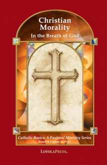 9780829417227-0829417222-Christian Morality: In the Breath of God (Catholic Basics: A Pastoral Ministry Series)