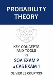 9781979807982-1979807981-Probability Theory: Key Concepts and Tools for SOA Exam P & CAS Exam 1