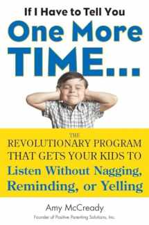 9780399160592-0399160590-If I Have to Tell You One More Time...: The Revolutionary Program That Gets Your Kids To Listen Without Nagging, Reminding, or Yelling
