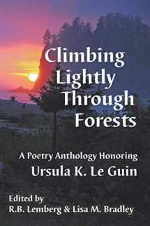 9781619761971-1619761971-Climbing Lightly Through Forests: A Poetry Anthology Honoring Ursula K. Le Guin