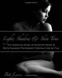 9781601383907-1601383908-Light, Shadow & Skin Tone: The Complete Guide to Shooting Black & White Glamour Photography Both Digitally and on Film