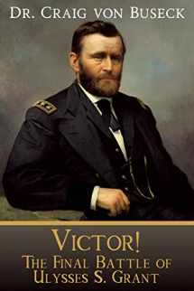9781645263159-1645263150-Victor!: The Final Battle of Ulysses S. Grant