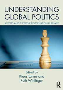 9781138682269-1138682268-Understanding Global Politics: Actors and Themes in International Affairs