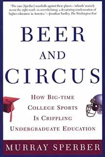 9780805068115-0805068112-Beer and Circus: How Big-Time College Sports Is Crippling Undergraduate Education