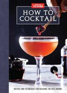 9781945256943-194525694X-How to Cocktail: Recipes and Techniques for Building the Best Drinks