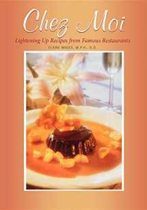 9781630262921-1630262927-Chez Moi: Lightening Up Recipes from Famous Restaurants