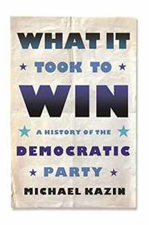 9780374200237-0374200238-What It Took to Win: A History of the Democratic Party