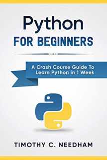 9781549776670-1549776673-Python: For Beginners: A Crash Course Guide To Learn Python in 1 Week