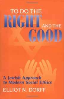 9780827607156-0827607156-To Do the Right and the Good: A Jewish Approach to Modern Social Ethics