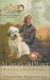 9781596380264-1596380268-A Cup of Cold Water: The Compassion of Nurse Edith Cavell