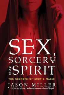 9781601633323-1601633327-Sex, Sorcery, and Spirit: The Secrets of Erotic Magic