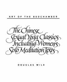 9780791408865-0791408868-Art of the Bedchamber The Chinese Sexual Yoga Classics Including Women's Solo Meditation Texts: The Chinese Sexual Yoga Classics Including Women's Solo Meditation Texts