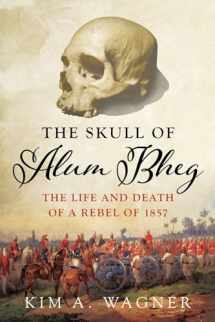 9780190870232-0190870230-The Skull of Alum Bheg: The Life and Death of a Rebel of 1857