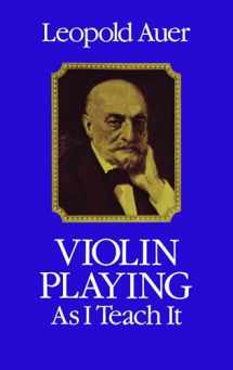 9780486239170-0486239179-Violin Playing As I Teach It (Dover Books On Music: Violin)