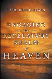9780768431957-0768431956-Engaging The Revelatory Realm of Heaven