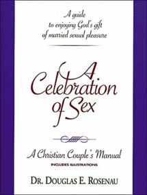 9780840791801-0840791801-A Celebration of Sex: A Guide to Enjoying God's Gift of Married Sexual Pleasure (A Christian Couple's Manual)