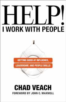 9780764236143-0764236148-Help! I Work with People: Getting Good at Influence, Leadership, and People Skills
