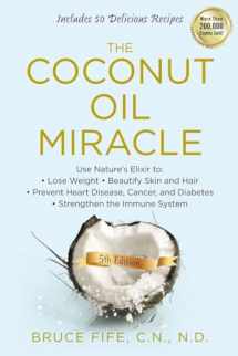 9781583335444-1583335447-The Coconut Oil Miracle: Use Nature's Elixir to Lose Weight, Beautify Skin and Hair, Prevent Heart Disease, Cancer, and Diabetes, Strengthen the Immune System, Fifth Edition