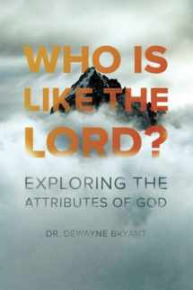 9781944704261-1944704264-Who Is Like the Lord?: Exploring the Attributes of God