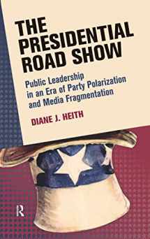9781594518508-1594518505-Presidential Road Show: Public Leadership in an Era of Party Polarization and Media Fragmentation (Media and Power)