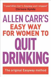 9781785991479-1785991477-Allen Carr's Easy Way for Women to Quit Drinking: The original Easyway method (Allen Carr's Easyway, 7)