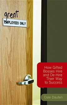 9780470050996-0470050993-(Great) Employees Only: How Gifted Bosses Hire And De-hire Their Way to Success