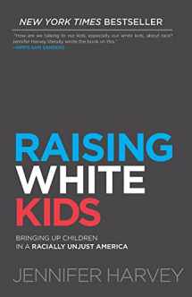 9781501878077-1501878077-Raising White Kids: Bringing Up Children in a Racially Unjust America