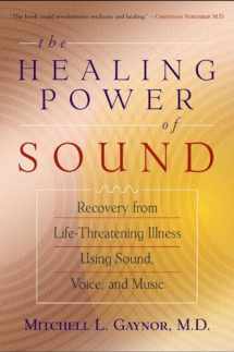9781570629556-1570629552-The Healing Power of Sound: Recovery from Life-Threatening Illness Using Sound, Voice, and Music