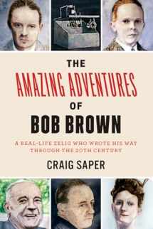 9780823271467-0823271463-The Amazing Adventures of Bob Brown: A Real-Life Zelig Who Wrote His Way Through the 20th Century