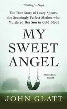9781250136343-1250136342-My Sweet Angel: The True Story of Lacey Spears, the Seemingly Perfect Mother Who Murdered Her Son in Cold Blood