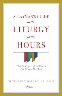 9781682780756-1682780759-A Layman's Guide to the Liturgy of the Hours: How the Prayers of the Church Can Change Your Life