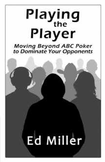 9781477473085-1477473084-Playing The Player: Moving Beyond ABC Poker To Dominate Your Opponents