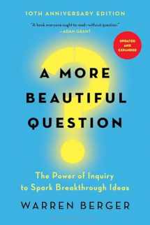 9781632861054-1632861054-A More Beautiful Question: The Power of Inquiry to Spark Breakthrough Ideas