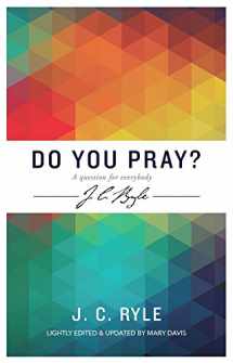 9781783972173-1783972173-Do You Pray? a Question for Everybody (J C Ryle)