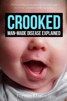 9781983816628-1983816620-Crooked: Man-Made Disease Explained: The incredible story of metal, microbes, and medicine - hidden within our faces.