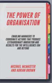 9781739726164-1739726162-The Power of Organisation: Enabling Managers to Coordinate Actions That Produce Extraordinary Innovation and Results for the Intelligence Era and Beyond (Stories From The Edge)