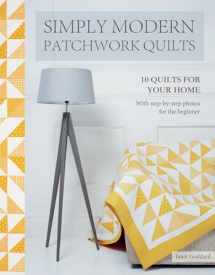 9781782215981-1782215980-Simply Modern Patchwork Quilts: 10 stunning step-by-step projects