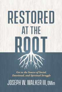 9781629996684-1629996688-Restored at the Root: Get to the Source of Social, Emotional, and Spiritual Struggle