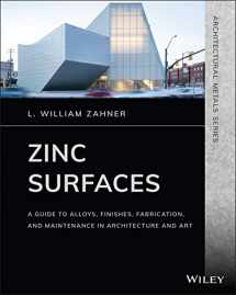 9781119541615-1119541611-Zinc Surfaces: A Guide to Alloys, Finishes, Fabrication, and Maintenance in Architecture and Art (Architectural Metals Series)